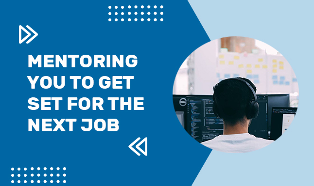 Mentoring you to get set for the next job