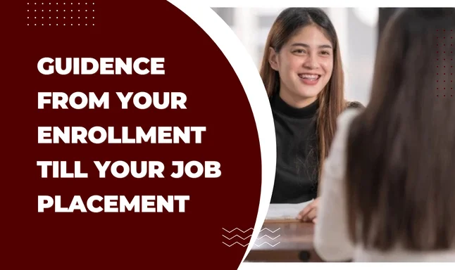 Guidence from your entrollment till your job placement