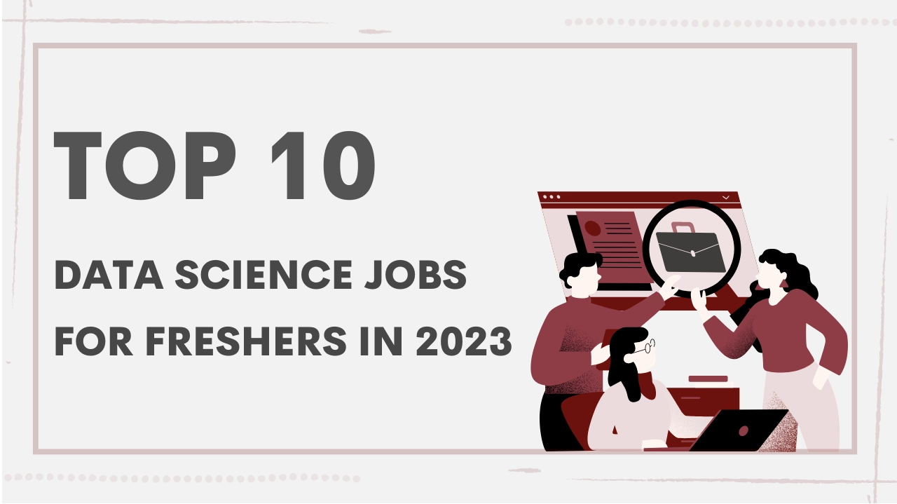 Top 10 Data Science Jobs for Freshers in 2023