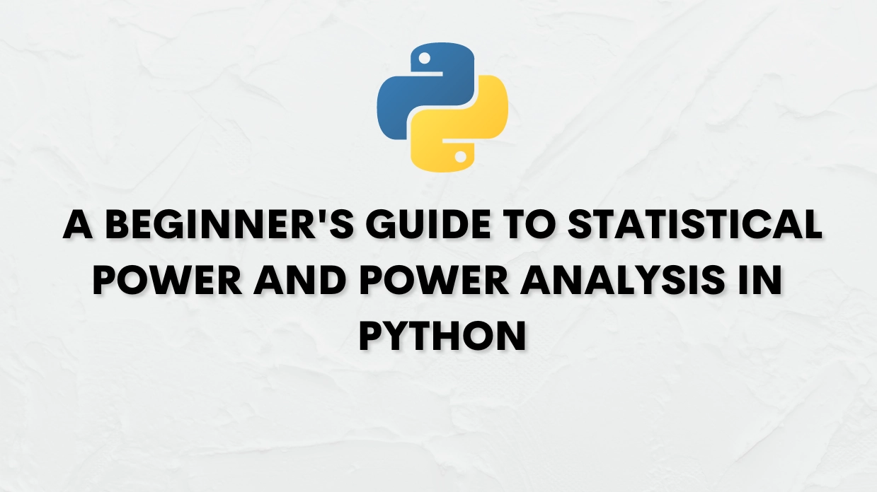 A Beginner's Guide to Statistical Power and Power Analysis in  Python