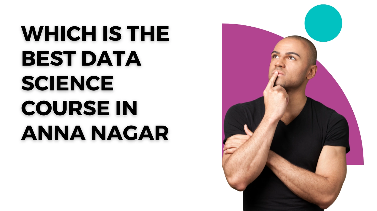 Best Data Science Course in Anna Nagar